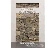 Bir Yoksul Sanat Anlatısı - Süleyman İrgin - Sokak Kitapları Yayınları