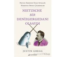 Nietzsche Bir Denizgergedanı Olsaydı - Justin Gregg - Serenad Yayınevi