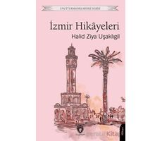 Unutturmadıklarımız Serisi - İzmir Hikayeleri - Halid Ziya Uşaklıgil - Dorlion Yayınları