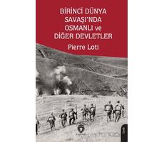 Birinci Dünya Savaşı’nda Osmanlı ve Diğer Devletler - Pierre Loti - Dorlion Yayınları