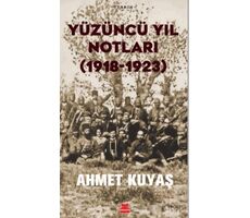 Yüzüncü Yıl Notları (1918-1923) - Ahmet Kuyaş - Kırmızı Kedi Yayınevi
