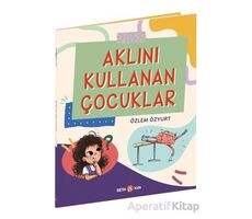 Aklını Kullanan Çocuklar - Özlem Özyurt - Beta Kids