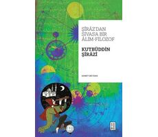 Şiraz’dan Sivas’a Bir Alim-Filozof: Kutbüddin Şirazi - Ahmet Meydan - Ketebe Yayınları