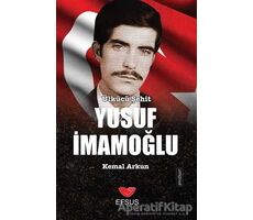 Ülkücü Şehit Yusuf İmamoğlu - Kemal Arkun - Efsus Yayınları