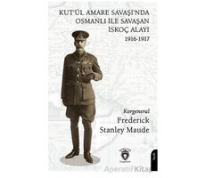 Kut’ül Amare Savaşı’nda Osmanlı İle Savaşan İskoç Alayı 1916-1917