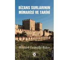 Bizans Surlarının Mimarisi ve Tarihi 1910 - Bernard Granville Baker - Dorlion Yayınları