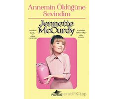 Annemin Öldüğüne Sevindim - Jennette McCurdy - Pegasus Yayınları