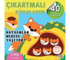 Çıkartmalı Kitaplarım - Hayvanlar Nerede Yaşıyor? - Kolektif - 0-6 Yaş Yayınları