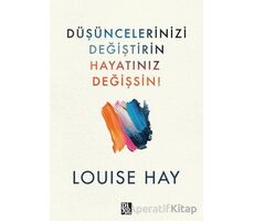 Düşüncelerinizi Değiştirin Hayatınız Değişsin - Louise Hay - Diyojen Yayıncılık