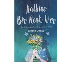 Kalbine Bir Renk Ver - Emine Güneş - Anemon Yayınları