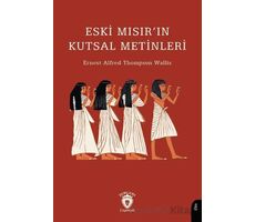 Eski Mısır’ın Kutsal Metinleri - Ernest Alfred Thompson Wallis - Dorlion Yayınları