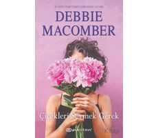 Çiçekleri Sevmek Gerek - Debbie Macomber - Epsilon Yayınevi