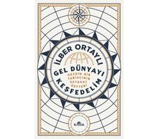 Gel Dünyayı Keşfedelim - Gezgin Bir Tarihçinin Seyahat Defteri - İlber Ortaylı - Kronik