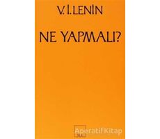 Ne Yapmalı? Hareketimizin Canalıcı Sorunları - Vladimir İlyiç Lenin - Sol Yayınları