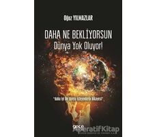 Daha Ne Bekliyorsun Dünya Yok Oluyor! - Oğuz Yılmazlar - Gece Kitaplığı