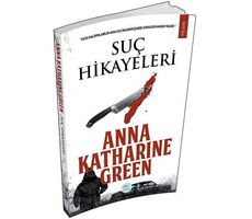 Suç Hikayeleri - Anna Katharine Green - Maviçatı Yayınları