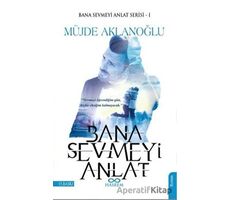 Bana Sevmeyi Anlat - Bana Sevmeyi Anlat Serisi 1 - Müjde Aklanoğlu - Hasrem Yayınları