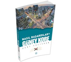 Nasıl Başardılar? GÜNEY KORE - Zeki Çalışkan - Maviçatı Yayınları