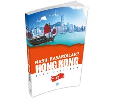 Nasıl Başardılar? HONG KONG - Zeki Çalışkan - Maviçatı Yayınları