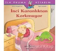 İnci Karanlıktan Korkmuyor - İlk Okuma Kitabım - Anna Wagenhoff - İş Bankası Kültür Yayınları