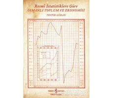 Resmi İstatistiklere Göre Osmanlı Toplum ve Ekonomisi - Tevfik Güran - İş Bankası Kültür Yayınları