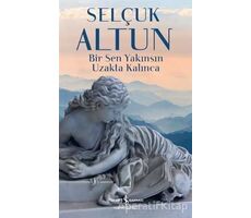 Bir Sen Yakınsın Uzakta Kalınca - Selçuk Altun - İş Bankası Kültür Yayınları