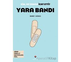 Kim, Ne Zaman İcat Etti? Yara Bandı - Mehmet Sığırcı - TÜBİTAK Yayınları