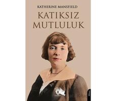 Katıksız Mutluluk - Katherine Mansfield - Dorlion Yayınları