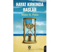 Hayat Kırkında Başlar - Walter B. Pitkin - Dorlion Yayınları