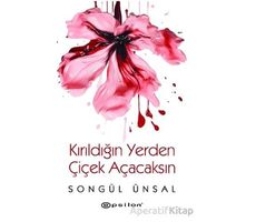 Kırıldığın Yerden Çiçek Açacaksın - Songül Ünsal - Epsilon Yayınevi