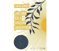 Güneşimin Aşkla Doğuşuna Şükrediyorum - Furkan Demirci - Cinius Yayınları