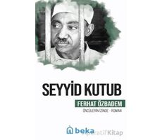 Seyyid Kutub Öncülerin İzinde - Ferhat Özbadem - Beka Yayınları