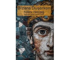 Bizans Düşerken - Ferenc Herczeg - Ayrıkotu Yayınları