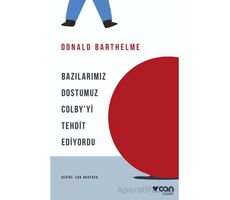 Bazılarımız Dostumuz Colby’yi Tehdit Ediyordu - Donald Barthelme - Can Yayınları