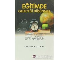 Eğitimde Geleceği Düşünmek - Erdoğan Yılmaz - Aya Kitap