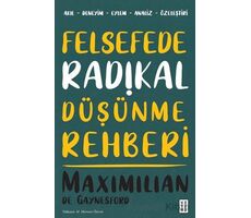 Felsefede Radikal Düşünme Rehberi - Maximilian de Gaynesford - Ketebe Yayınları
