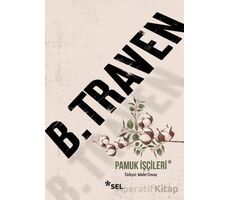 Pamuk İşçileri - B. Traven - Sel Yayıncılık
