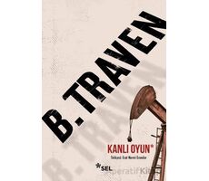 Kanlı Oyun - B. Traven - Sel Yayıncılık