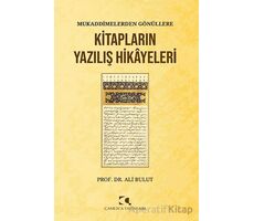Mukaddimelerden Gönu¨llere/Kitapların Yazılış Hikayeleri - Kolektif - Çamlıca Yayınları