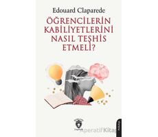 Öğrencilerin Kabiliyetlerini Nasıl Teşhis Etmeli? - Edouard Claparede - Dorlion Yayınları