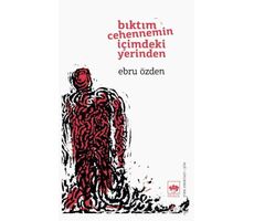 Bıktım Cehennemin İçimdeki Yerinden - Ebru Özden - Ötüken Neşriyat