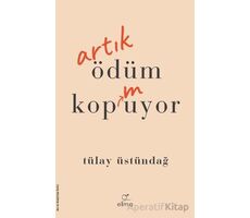 Artık Ödüm Kopmuyor - Tülay Üstündağ - ELMA Yayınevi
