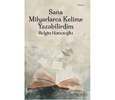 Sana Milyarlarca Kelime Yazabilirdim - Belgin Hancıoğlu - Ayrıkotu Yayınları