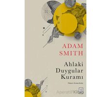 Ahlaki Duygular Kuramı - Adam Smith - Ketebe Yayınları