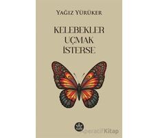 Kelebekler Uçmak İsterse - Yağız Yürüker - Elpis Yayınları