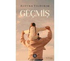 Geçmiş - Aleyna Yıldırım - Elpis Yayınları