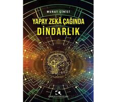 Yapay Zeka Çağında Dindarlık - Murat Çinici - Çamlıca Yayınları