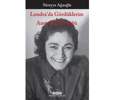 Londra’da Gördüklerim - Amerika Günlüğü - Süreyya Ağaoğlu - Yapı Kredi Yayınları