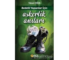 Bedelli Yapanlar İçin Askerlik Anıları - Yüksel Evsen - Ares Yayınları