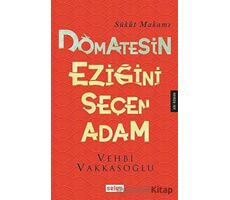 Domatesin Eziğini Seçen Adam - Vehbi Vakkasoğlu - Selen Yayınevi